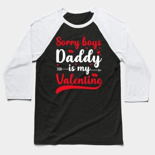 Sorry Boys Daddy Is My Valentine Baseball T-Shirt